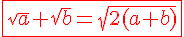 4$\red\fbox{\sqrt{a}+\sqrt{b}=\sqrt{2(a+b)}}